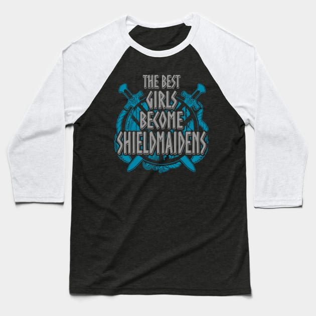 the best girls become shieldmaidens Baseball T-Shirt by FandomizedRose